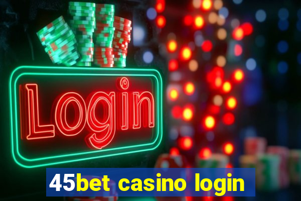 45bet casino login